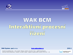 WAK BCM
Interaktivní procesní řízení